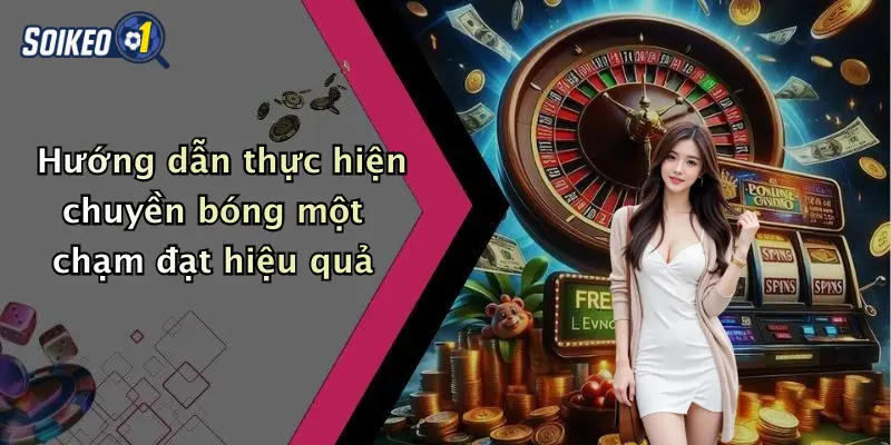 Hướng dẫn thực hiện chuyền bóng một chạm đạt hiệu quả