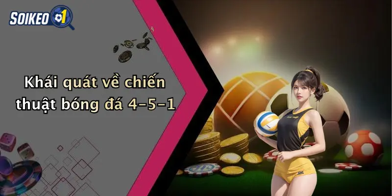 Khái quát về chiến thuật bóng đá 4-5-1