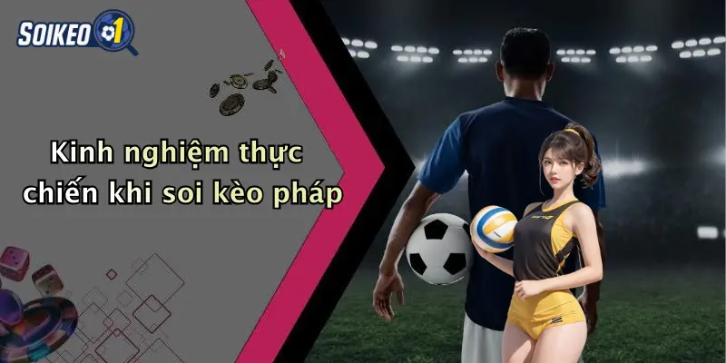 Kinh nghiệm thực chiến khi soi kèo pháp