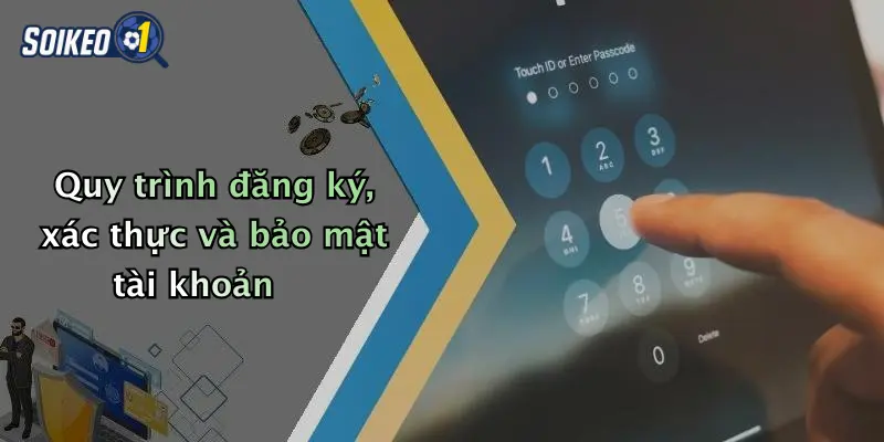 Quy trình đăng ký, xác thực và bảo mật tài khoản