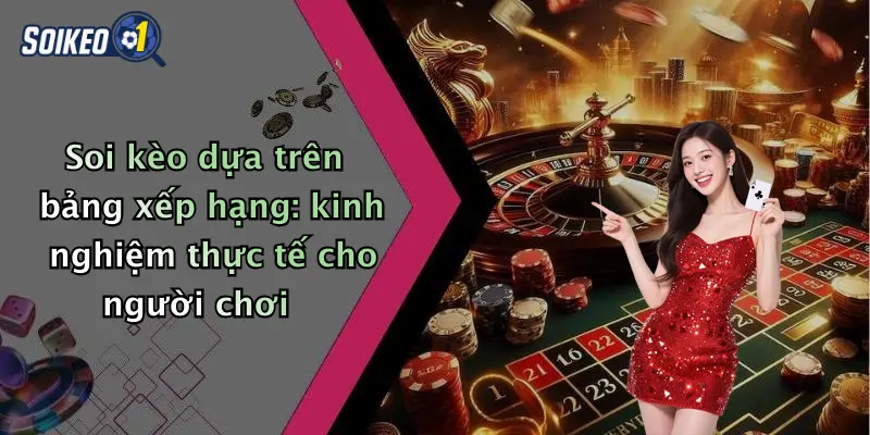 Soi kèo dựa trên bảng xếp hạng: kinh nghiệm thực tế cho người chơi