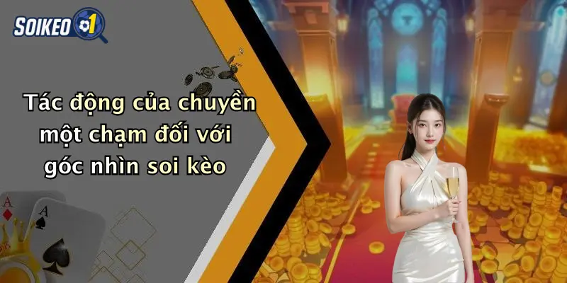 Tác động của chuyền một chạm đối với góc nhìn soi kèo