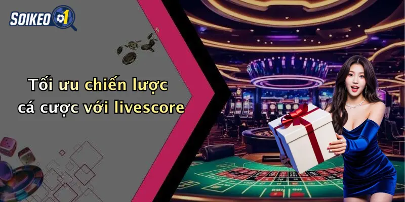 Tối ưu chiến lược cá cược với livescore