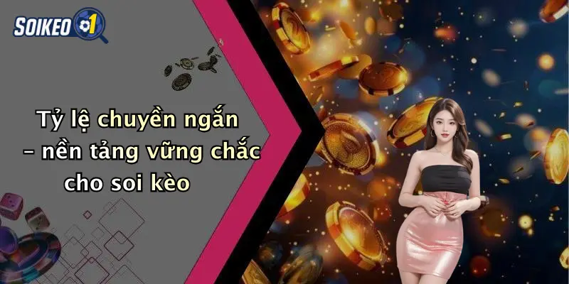 Tỷ lệ chuyền ngắn – nền tảng vững chắc cho soi kèo