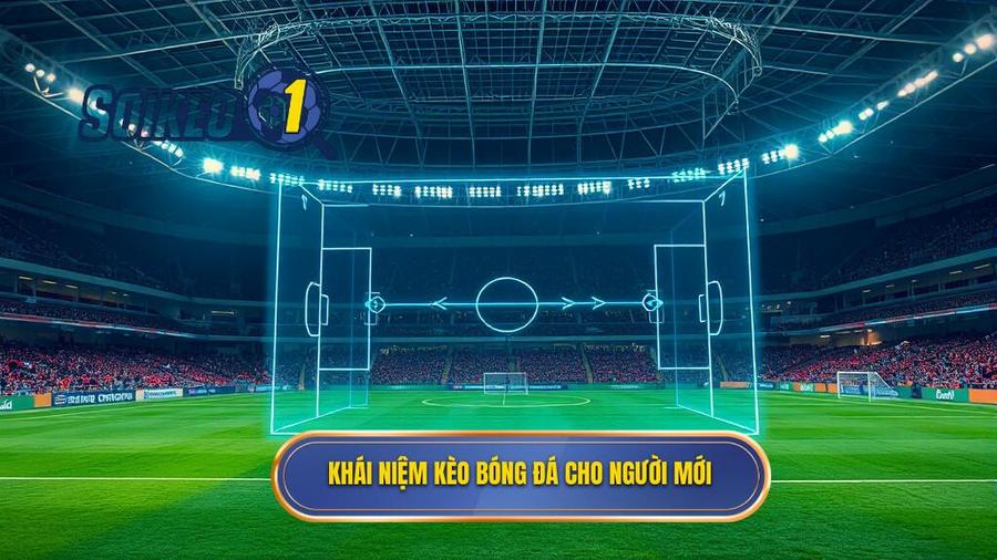 1. Khái niệm kèo bóng đá cho người mới