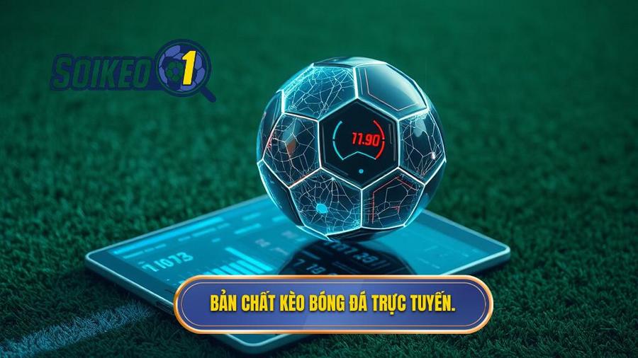 Hiểu đúng về bản chất của kèo bóng đá trực tuyến