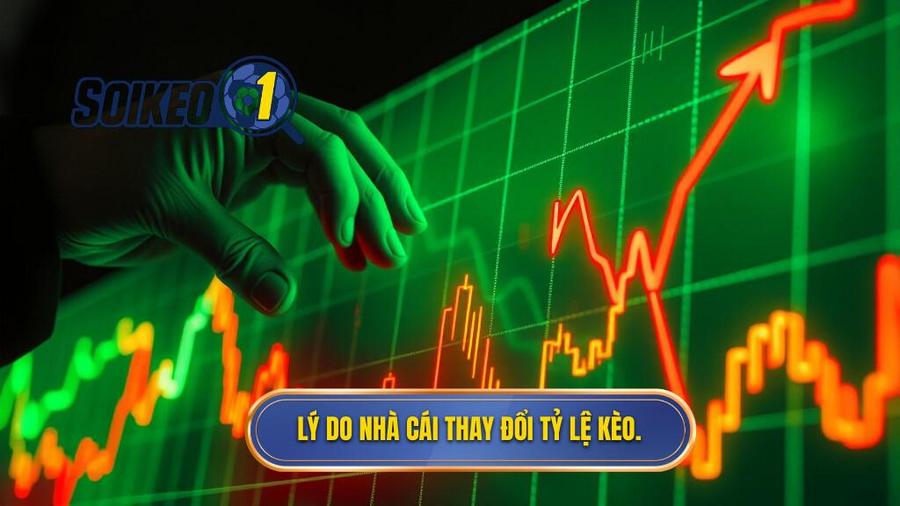 Tại sao nhà cái lại thay đổi tỷ lệ kèo đột ngột?