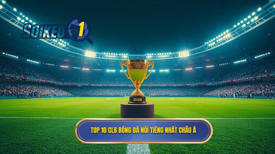 Danh sách Top 10 CLB nổi tiếng nhất châu Á hiện nay