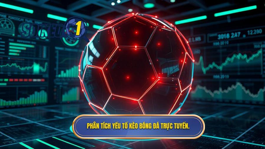 Phân tích đa chiều: Yếu tố ảnh hưởng đến kèo bóng đá trực tuyến