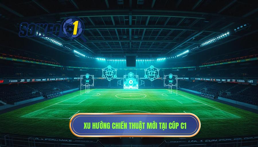 Xu hướng chiến thuật mới tại Cúp C1